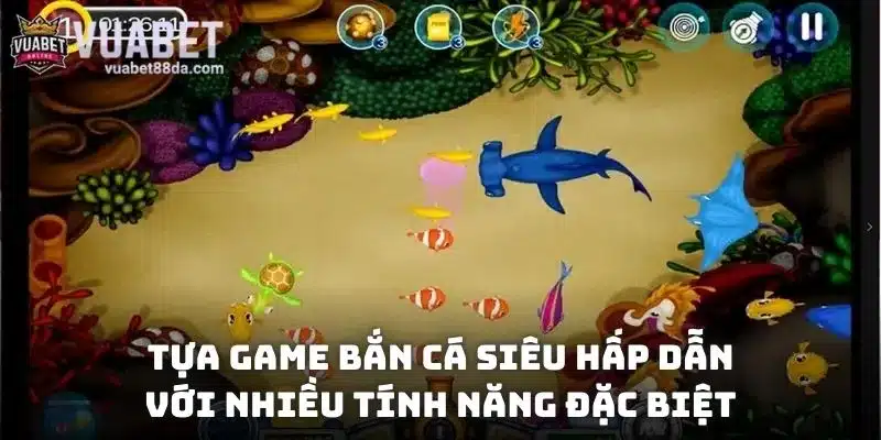 Tựa game bắn cá siêu hấp dẫn với nhiều tính năng đặc biệt