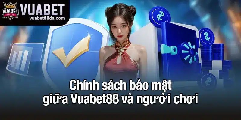 Chính sách bảo mật giữa Vuabet88 và người chơi