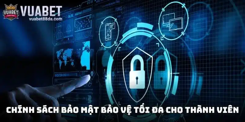 Chính sách bảo mật bảo vệ tối đa cho thành viên an toàn