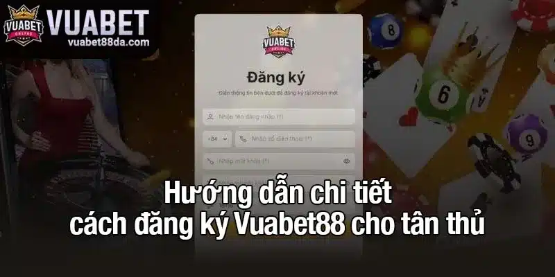 Hướng dẫn chi tiết cách đăng ký Vuabet88 cho tân thủ