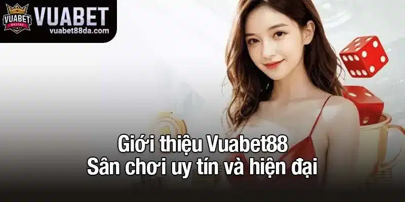 Giới thiệu Vuabet88 - Sân chơi uy tín và hiện đại