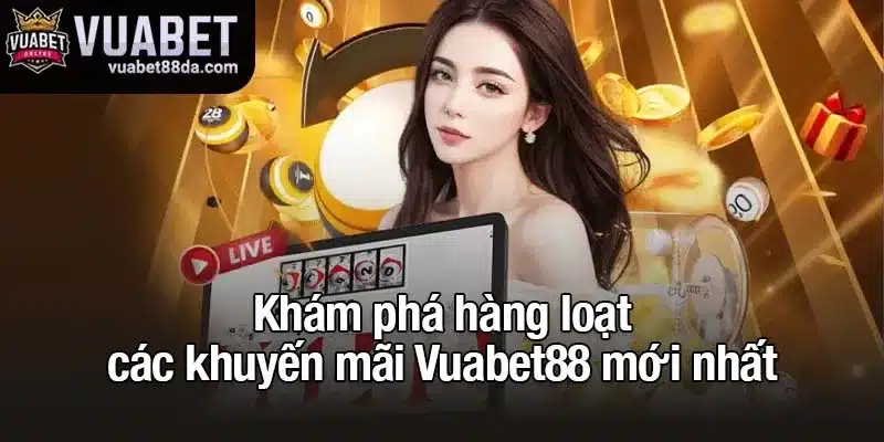 Khám phá hàng loại các khuyến mãi Vuabet88 mới nhất