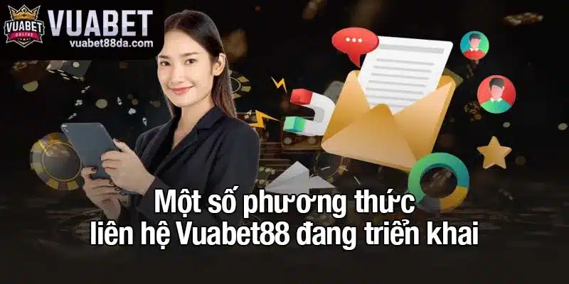 Một số phương thức liên hệ Vuabet88 đang triển khai