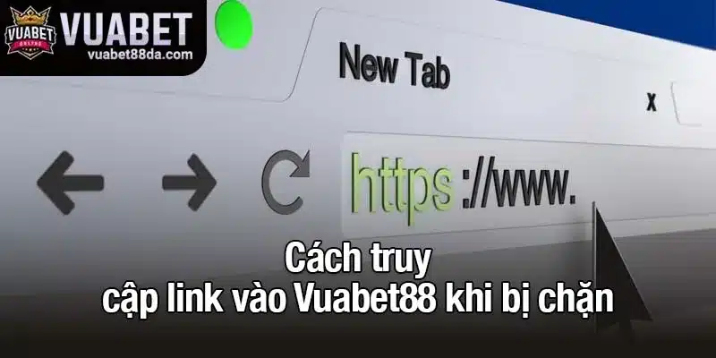 Cách truy cập link vào Vuabet88 khi bị chặn