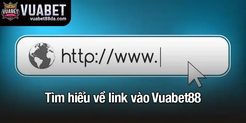 Tìm hiểu về link vào Vuabet88