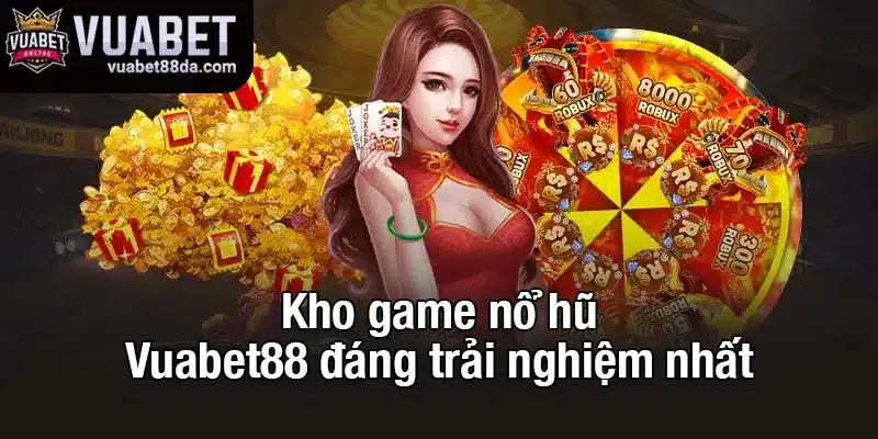 Kho game nổ hũ Vuabet88 đáng trải nghiệm nhất