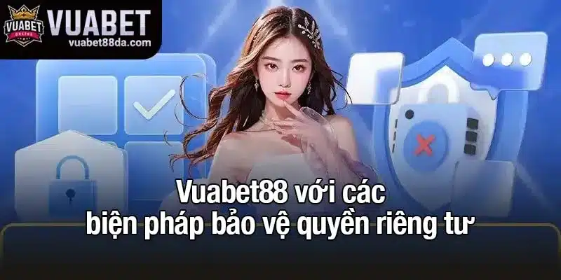 Vuabet88 với các biện pháp bảo vệ quyền riêng tư