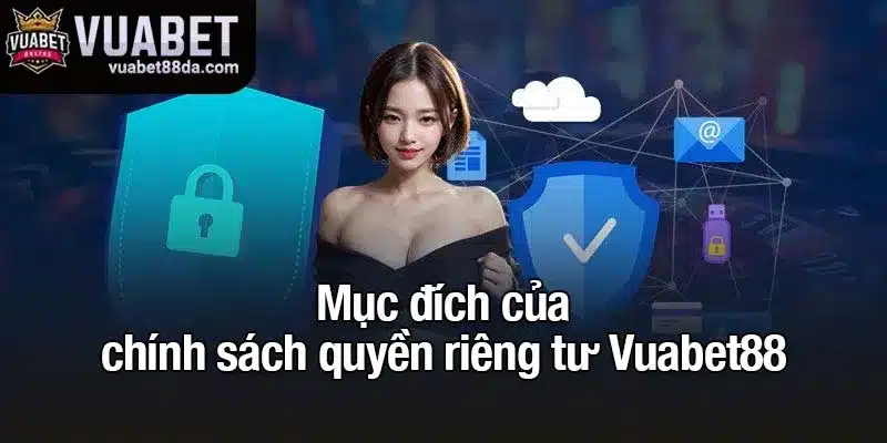 Mục đích của chính sách quyền riêng tư Vuabet88