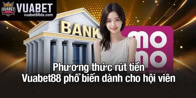 Phương thức rút tiền Vuabet88 phổ biến dành cho hội viên