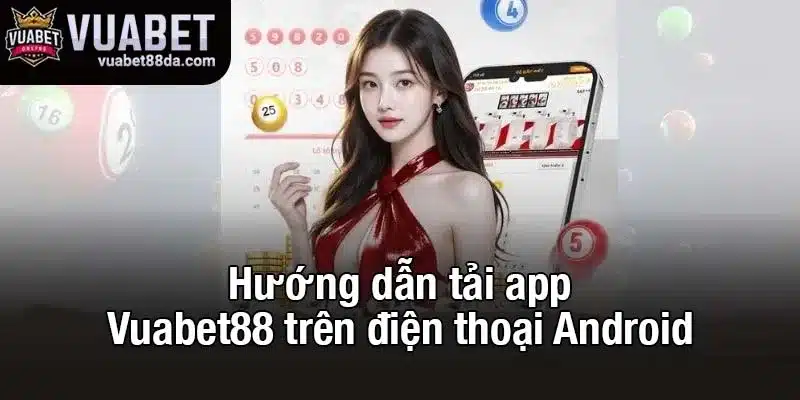 Hướng dẫn tải app Vuabet88 trên điện thoại Android