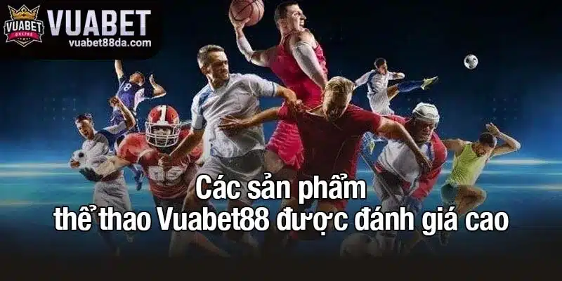 Các sản phẩm thể thao Vuabet88 được đánh giá cao