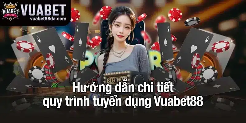 Hướng dẫn chi tiết quy trình tuyển dụng Vuabet88
