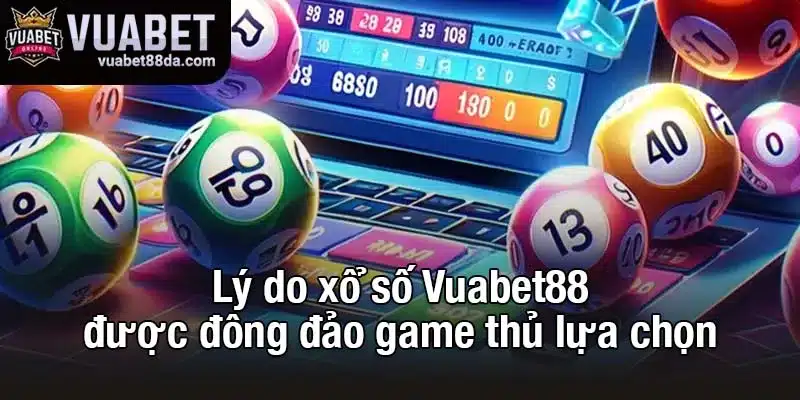 Lý do xổ số Vuabet88 được đông đảo game thủ lựa chọn