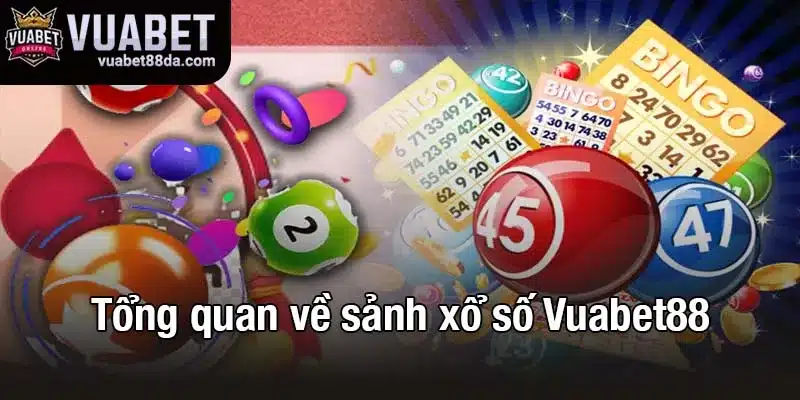 Tổng quan về sảnh xổ số Vuabet88